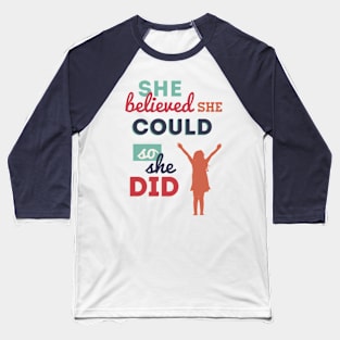 She Believed She Could, So She Did Baseball T-Shirt